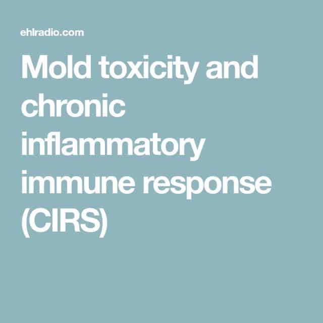Mold toxicity and chronic inflammatory immune response (CIRS)