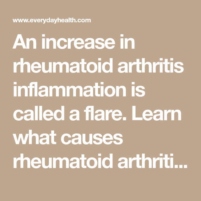 Rheumatoid Arthritis Flares: Causes, Treatments, Prevention